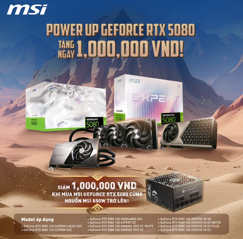 POWER UP GEFORCE RTX 5080 – TẶNG 1,000,000 VND KHI MUA CÙNG NGUỒN MSI 850W!