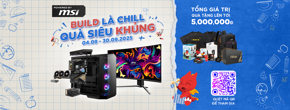 POWERED BY MSI - BUILD LÀ CHILL, QUÀ SIÊU KHỦNG